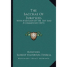 The Bacchae Of Euripides: With A Revision Of The Text And A Commentary (1871)