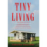 Tiny Living: 3 in 1- Beginners Guide+ Tips and Tricks+ Smart Ideas for Living a Great Life in Small Spaces