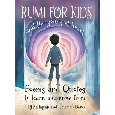 RUMI for Kids / and the Young at Heart: Poems to Learn and Grow From