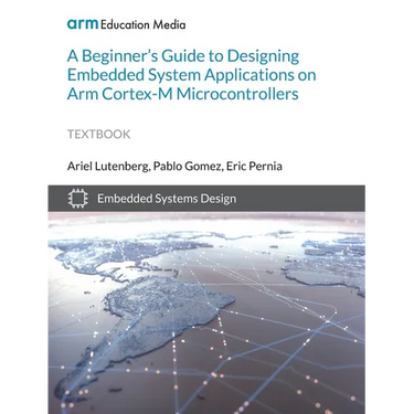 A Beginner's Guide to Designing Embedded System Applications on Arm Cortex-M Microcontrollers