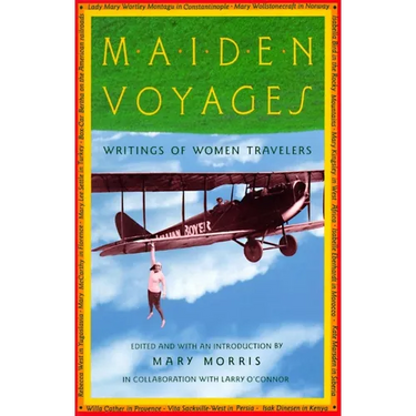 Maiden Voyages: Writings of Women Travelers