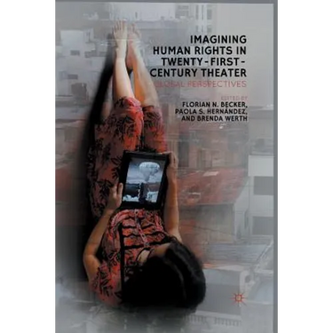 Imagining Human Rights in Twenty-First-Century Theater: Global Perspectives