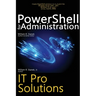 PowerShell for Administration, IT Pro Solutions: Professional Reference Edition
