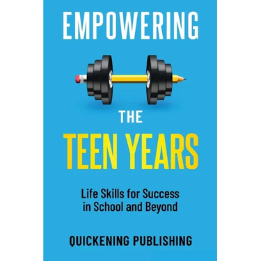 Empowering the Teen Years: Life Skills for Success in School and Beyond