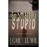 So Smart Ya Stupid