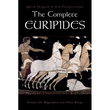The Complete Euripides: Volume III: Hippolytos and Other Plays