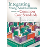 Integrating Young Adult Literature Through the Common Core Standards