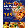 Lean and Green Air Fryer Cookbook 2021: 365-Days Easy & Tasty Air Fryer Recipes to Help You Staying Healthy and Make Weight Loss Easier