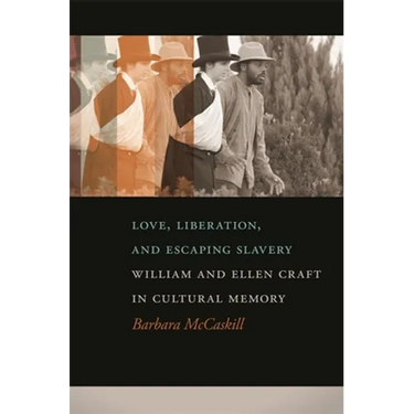 Love, Liberation, and Escaping Slavery: William and Ellen Craft in Cultural Memory