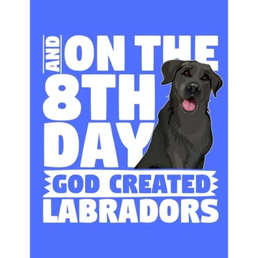 And On The 8th Day God Created Labradors: A book for black labrador retriever lovers