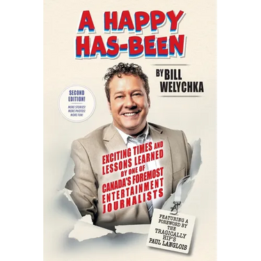 A Happy Has-Been: Exciting Times and Lessons Learned by One of Canada's Foremost Entertainment Journalists