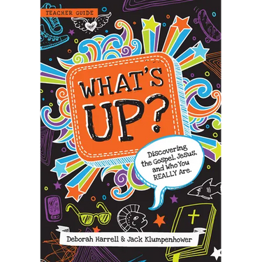 What's Up? Teacher Guide: Discovering the Gospel, Jesus, and Who You Really Are (Teacher Guide)