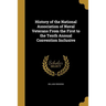 History of the National Association of Naval Veterans From the First to the Tenth Annual Convention Inclusive