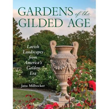 Gardens of the Gilded Age: Lavish Landscapes from America's Golden Era
