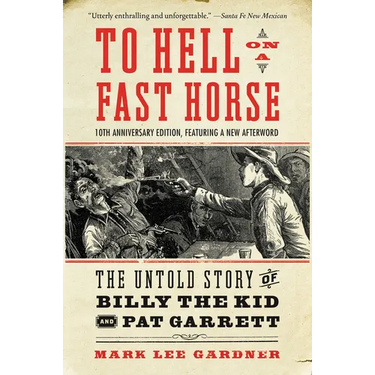 To Hell on a Fast Horse Updated Edition: The Untold Story of Billy the Kid and Pat Garrett