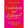 Confident and Killing It: A Practical Guide to Overcoming Fear and Unlocking Your Most Empowered Self