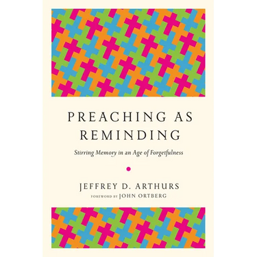 Preaching as Reminding: Stirring Memory in an Age of Forgetfulness