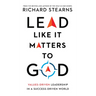 Lead Like It Matters to God: Values-Driven Leadership in a Success-Driven World