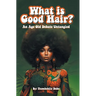 What Is Good Hair?: An Age Old Debate Untangled