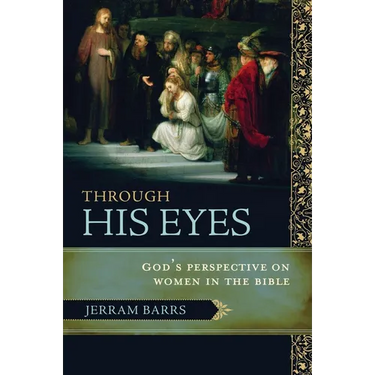Through His Eyes: God's Perspective on Women in the Bible