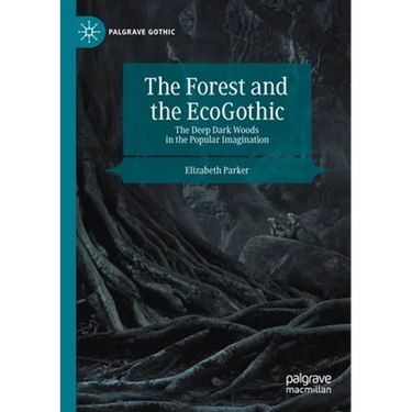 The Forest and the Ecogothic: The Deep Dark Woods in the Popular Imagination