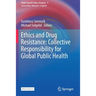 Ethics and Drug Resistance: Collective Responsibility for Global Public Health