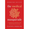 The Medical Masquerade: A Physician Exposes the Deceptions of Covid