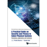 Practical Guide on Security and Privacy in Cyber-Physical Systems, A: Foundations, Applications and Limitations