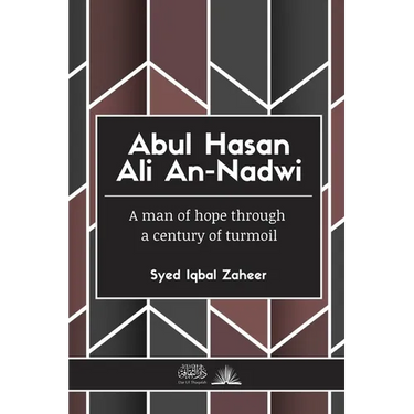 Abul Hasan Ali An-Nadwi: A man of hope through a century of turmoil