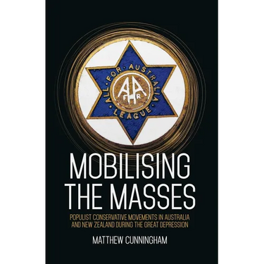 Mobilising the Masses: Populist Conservative Movements in Australia and New Zealand During the Great Depression