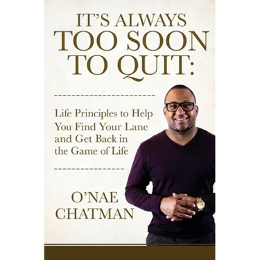 It's Always Too Soon to Quit: Life Principles to Help You Find Your Lane and Get Back In The Game of Life