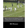 How to Scout the Defense of Your High School Football Opponent: 10 Simple Time Efficient Steps to Scout A High School Defense with Consistent Accuracy