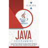 Java Programming: Code with an Object-Oriented Program and Improve Your Software Engineering Skills. Get Familiar with Virtual Machine, JavaScript