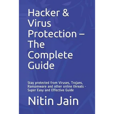Hacker & Virus Protection - The Complete Guide: Stay protected from Viruses, Trojans, Ransomware and other online threats - Super Easy and Effective G