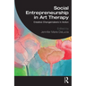 Social Entrepreneurship in Art Therapy: Creative Changemakers in Action
