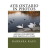 Ayr Ontario in Photos: Saving Our History One Photo at a Time