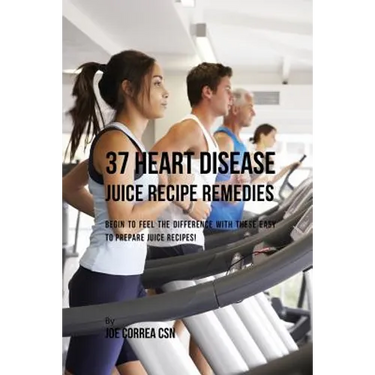 37 Heart Disease Juice Recipe Remedies: Begin to Feel the Difference with These Easy to Prepare Juice Recipes!
