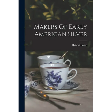 Makers Of Early American Silver