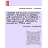 Ashantee and the Gold Coast: Being a Sketch of the History, Social State, and Superstitions of the Inhabitants of Those Countries: With a Notice of