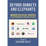Beyond Donkeys and Elephants: Minor Political Parties in Contemporary American Politics