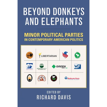 Beyond Donkeys and Elephants: Minor Political Parties in Contemporary American Politics