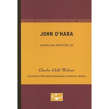 John O'Hara - American Writers 80: University of Minnesota Pamphlets on American Writers