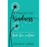 A Passion for Kindness: Making the World a Better Place to Lead, Love, and Learn