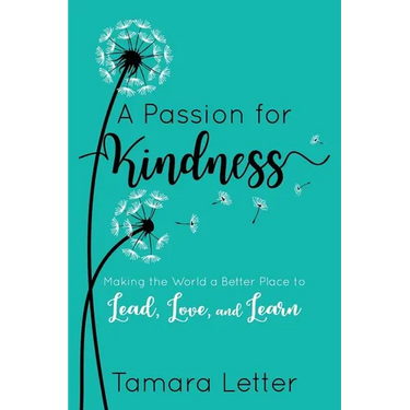 A Passion for Kindness: Making the World a Better Place to Lead, Love, and Learn