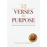 52 Verses to Purpose: Discovering and Acting Upon God's Purpose for Your Life!