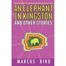 An Elephant in Kingston: and other stories