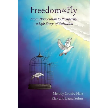 Freedom to Fly: From Persecution to Prosperity, a Life Story of Salvation