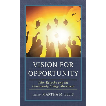 Vision for Opportunity: John Roueche and the Community College Movement
