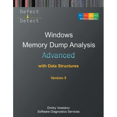 Advanced Windows Memory Dump Analysis with Data Structures: Training Course Transcript and WinDbg Practice Exercises with Notes, Fifth Edition