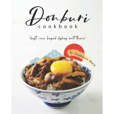 Donburi Cookbook: "Best Rice Based Dishes Out There"